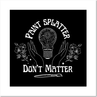 Paint Splatter Don't Matter Posters and Art